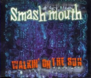 Walkin’ on the Sun - Smash Mouth