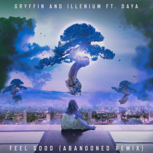 Feel Good (Abandoned Remix) - Gryffin & ILLENIUM (Ft. Daya)