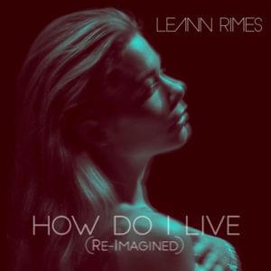 How Do I Live (Re-Imagined) - LeAnn Rimes