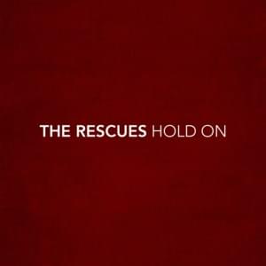 Hold On - The Rescues