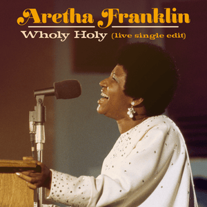 Wholy Holy (Live at New Temple Missionary Baptist Church, Los Angeles, January 13, 1972) [Single Edit] - Aretha Franklin