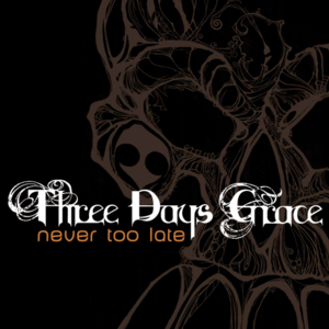 Never Too Late - Three Days Grace