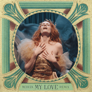 My Love (MEDUZA Remix) - Florence + the Machine & Meduza