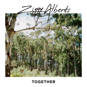 ​together - Ziggy Alberts