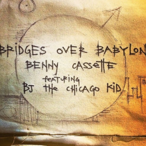 Bridges Over Babylon - Benny Cassette (Ft. BJ the Chicago Kid)