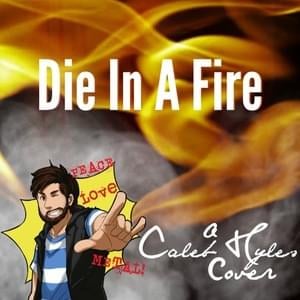 Die In A Fire (Cover) - Caleb Hyles