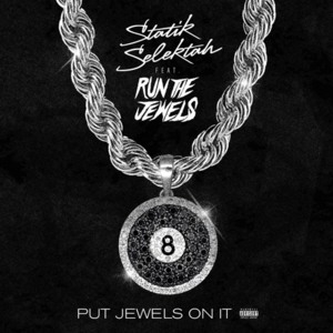 Put Jewels on It - Statik Selektah (Ft. Run The Jewels)