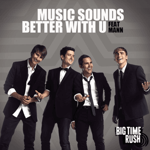 Music Sounds Better With U - Big Time Rush (Ft. Mann)