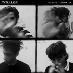 We Have To Move On - Inhaler