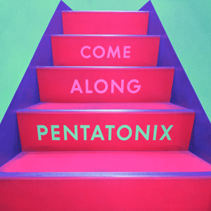 Come Along - Pentatonix