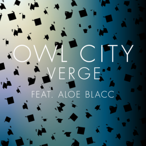 Verge - Owl City (Ft. Aloe Blacc)