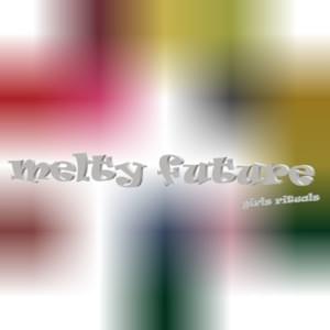 Melty Future - Girls Rituals