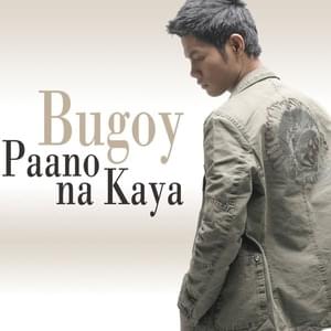 Paano Na Kaya - Bugoy Drilon