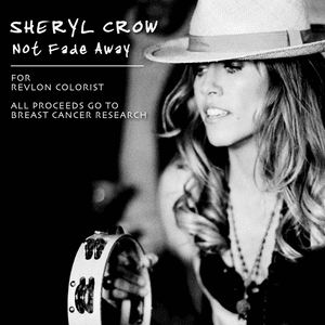 Not Fade Away (For Revlon Colorist Charity) - Sheryl Crow