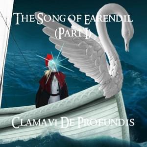 The Song of Earendil, Pt. I - Clamavi De Profundis