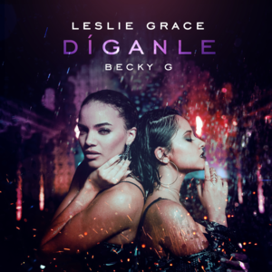 Díganle - Leslie Grace & Becky G.