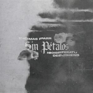 Sin Pétalos - Thomas Parr (Ft. Noiseferatu)