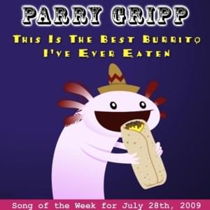 This Is the Best Burrito I’ve Ever Eaten - Parry Gripp