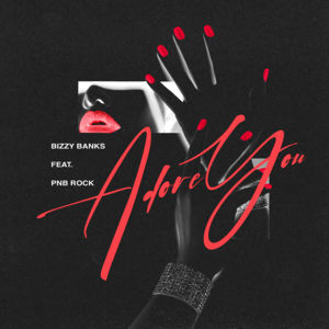 Adore You - Bizzy Banks (Ft. PnB Rock)