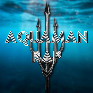 Aquaman Rap - Daddyphatsnaps