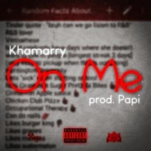 On Me - Khamarry (Ft. ProdByPapi)