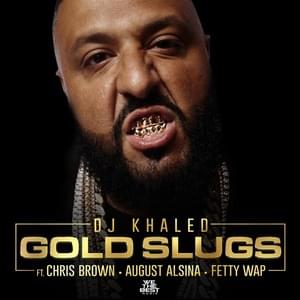 Gold Slugs - DJ Khaled (Ft. August Alsina, Chris Brown & Fetty Wap)