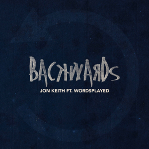 Backwards - Jon Keith (Ft. Wordsplayed)