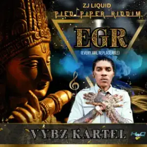 E.G.R. (Every Girl Replaceable) - Vybz Kartel