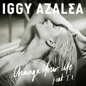 Change Your Life - Iggy Azalea (Ft. T.I.)