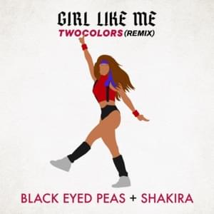 GIRL LIKE ME (twocolors remix) - Black Eyed Peas (Ft. Shakira)