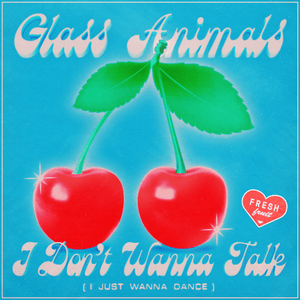 I Don’t Wanna Talk (I Just Wanna Dance) - Glass Animals