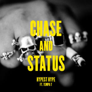 Hypest Hype - Chase & Status (Ft. Tempa T)