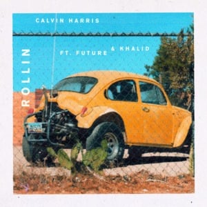 Rollin - Calvin Harris (Ft. Future & Khalid)