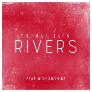 Rivers (Nico & Vinz Remix) - Thomas Jack (Ft. Nico & Vinz)