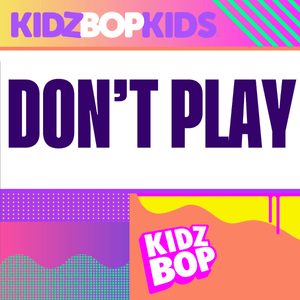 Don’t Play - KIDZ BOP Kids