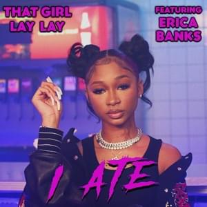 I Ate - That Girl Lay Lay (Ft. Erica Banks)