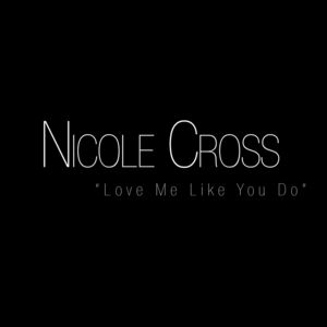 Love Me Like You Do - Nicole Cross