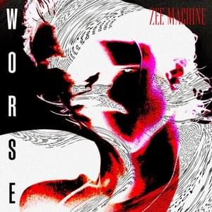 Worse - ZEE MACHINE