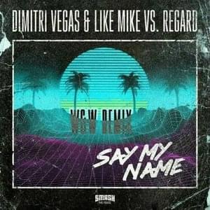 Say My Name (W&W Remix) - Dimitri Vegas & Like Mike & Regard