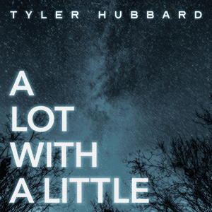 A Lot With A Little - Tyler Hubbard