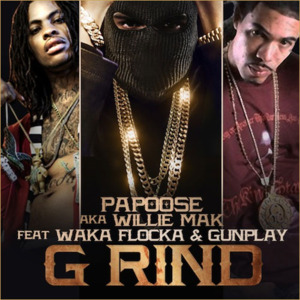 G Rind (Remix) - Papoose (Ft. Gunplay & Waka Flocka Flame)