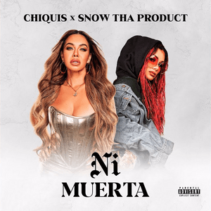 Ni Muerta - Chiquis & Snow Tha Product