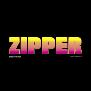 ZIPPER - BROCKHAMPTON