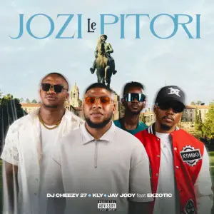 Jozi Le Pitori - DJ Cheezy27, KLY & Jay Jody (Ft. Ekzotic)