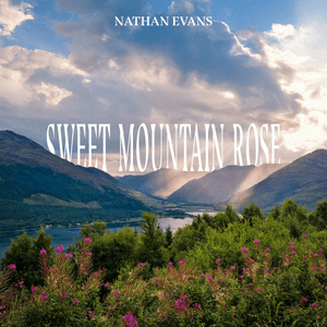 Sweet Mountain Rose - Nathan Evans