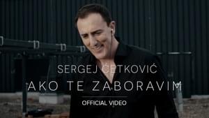 Ako te zaboravim - Sergej Ćetković