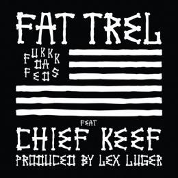 Fukkk Da Feds - Fat Trel (Ft. Chief Keef)