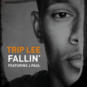 Fallin’ - Trip Lee (Ft. J.Paul)