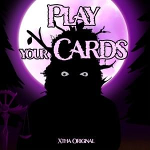 Play Your Cards - Xtha