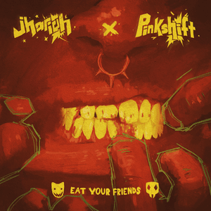 EAT YOUR FRIENDS - Jhariah & Pinkshift